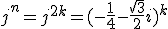 j^n=j^{2k}=(-\frac{1}{4}-\frac{\sqrt{3}}{2}i)^k